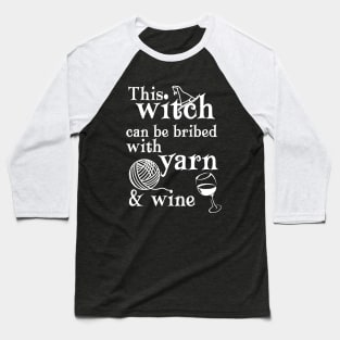 This Witch Can Be Bribed with Yarn and Wine Baseball T-Shirt